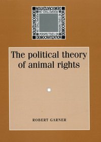 The Political Theory of Animal Rights (Perspectives on Democratization)