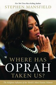 WHERE HAS OPRAH TAKEN US? International Edition: The Religious Influence of the World's Most Famous Woman