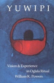 Yuwipi: Vision and Experience in Oglala Ritual