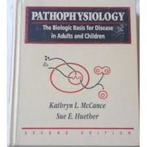 Pathophysiology: The Biological Basis for Disease in Adults and Children