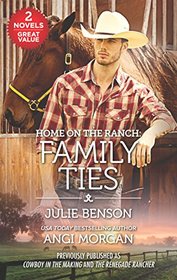 Home on the Ranch: Family Ties: Cowboy in the Making / The Renegade Rancher