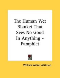 The Human Wet Blanket That Sees No Good In Anything - Pamphlet