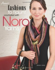 Fashions to Flaunt Crocheted with Noro Yarns