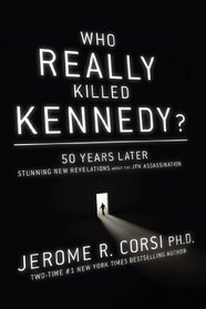 Who Really Killed Kennedy?: The Ultimate Guide to the Assassination Theories--50 Years Later