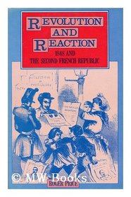 Revolution and Reaction: 1848 and the Second French Republic