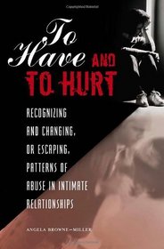 To Have and To Hurt: Recognizing and Changing, or Escaping, Patterns of Abuse in Intimate Relationships