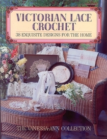 Victorian Lace Crochet:  38 Exquisite Designs for the Home