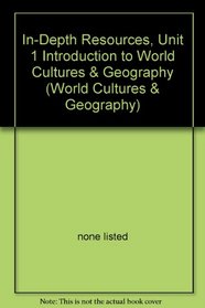 In-Depth Resources, Unit 1 Introduction to World Cultures & Geography (World Cultures & Geography)
