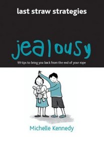 Jealousy: 99 Tips to Bring You Back from the End of Your Rope (Last Straw Strategies)