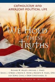 We Hold These Truths: Catholicism and American Political Life