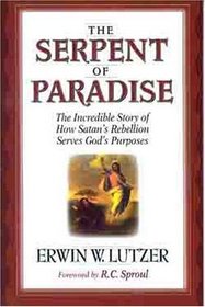 The Serpent of Paradise: The Incredible Story of How Satan's Rebellion Serves God's Purposes