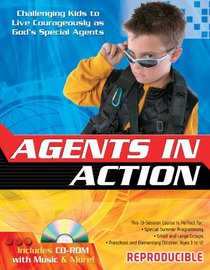 Agents in Action: Challenging Kids to Live Courageously as God's Special Agents (13 Week Curriculum)