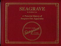 Seagrave - A Pictorial History of Seagrave Fire Apparatus