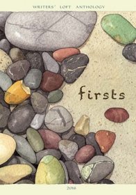 Firsts: Writers' Loft Anthology (The Writers' Loft) (Volume 1)