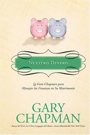 Nuestro Dinero: La gua Chapman para manejar las finanzas en su matrimonio (Marriage Saver) (Spanish Edition)