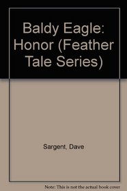 Baldy Eagle: Honor (Feather Tale Series)