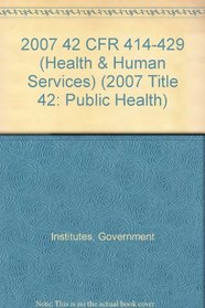 2007 42 CFR 414-429 (Health & Human Services)