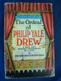 The ordeal of Philip Yale Drew;: A real life murder melodrama in three acts