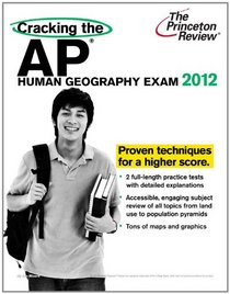 Cracking the AP Human Geography Exam, 2012 Edition (College Test Preparation)