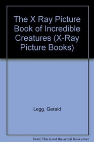 The X Ray Picture Book of Incredible Creatures (X-Ray Picture Books)