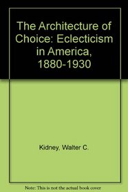 The Architecture of Choice: Eclecticism in America, 1880-1930