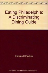 Eating Philadelphia: A Discriminating Dining Guide