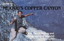 Guide to Mexico's Copper Canyon: Facts, Faces, Places, & A Smattering of Spanish