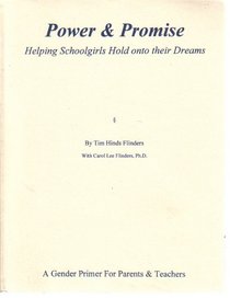 Power & Promise: Helping Schoolgirls Hold Onto Their Dreams (A Gender Primer For Parents & Teachers)