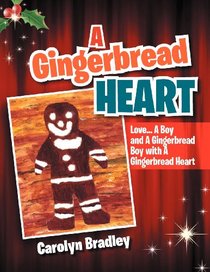 A Gingerbread Heart: Love . . . A Boy and A Gingerbread Boy with A Gingerbread Heart
