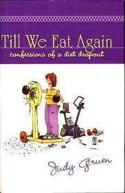 Till We Eat Again : Confessions of a Diet Dropout