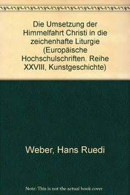 Die Umsetzung der Himmelfahrt Christi in die zeichenhafte Liturgie (European university studies. Series XXVIII) (German Edition)