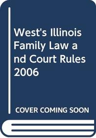 West's Illinois Family Law and Court Rules 2006 (West's Illinois Family Law and Court Rules)