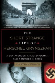 The Short, Strange Life of Herschel Grynszpan: A Boy Avenger, a Nazi Diplomat, and a Murder in Paris