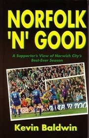 Norfolk 'n' Good: Supporter's View of Norwich City's Best-ever Season
