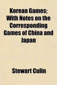 Korean Games; With Notes on the Corresponding Games of China and Japan