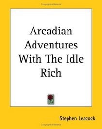 Arcadian Adventures With The Idle Rich