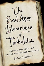 The Bad-Ass Librarians of Timbuktu: And Their Race to Save the World's Most Precious Manuscripts
