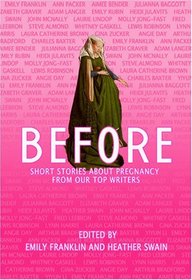 Before: Short Stories About Pregnancy From Our Top Writers