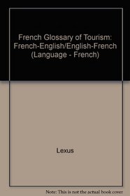 French Glossary of Tourism: French-English/English-French (Language - French)