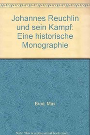 Johannes Reuchlin und sein Kampf: Eine historische Monographie