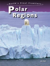 Polar Regions (Earth's Final Frontiers)
