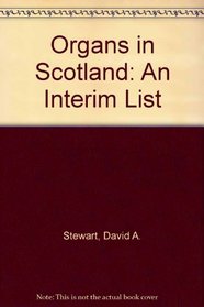 Organs in Scotland: An Interim List
