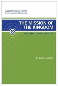 The Mission of the Kingdom: The Theology of Luke-Acts: Kingdom Theology Series