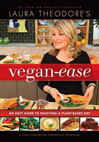 Laura Theodore's Vegan-Ease: An Easy Guide to Enjoying a Plant-Based Diet