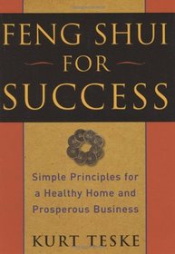 Feng Shui for Success: Simple Principles for a Healthy Home and Prosperous Business