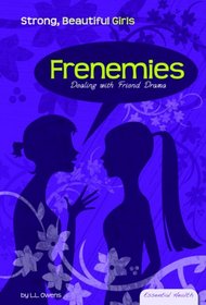 Frenemies: Dealing with Friend Drama (Essential Health: Strong, Beautiful Girls)