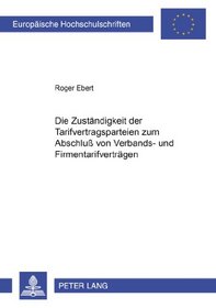 Die Zustandigkeit Der Tarifvertragsparteien Zum Abschlub Von Verbands- Und Firmentarifvertragen (German Edition)