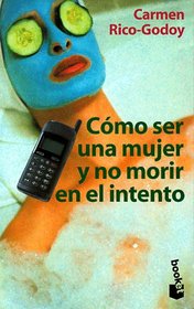 Como Ser Una Mujer Y No Morir En El Intento