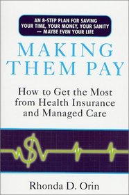 Making Them Pay : How to Get the Most from Health Insurance and Managed Care