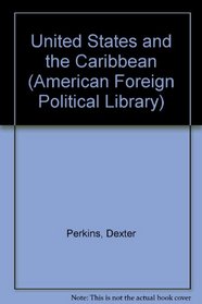 The United States and the Caribbean: Revised edition (American Foreign Political Library)